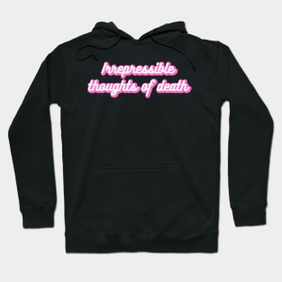 Irrepressible Thoughts of Death Hoodie